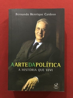 Livro- A Arte Da Política- Fernando Henrique Cardoso - Semin