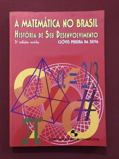 Livro - A Matemática No Brasil - Clóvis Pereira Da Silva- Ed. Blucher