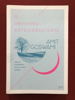 Livro - O Universo Autoconsciente - Amit Goswami - Ed. Goya