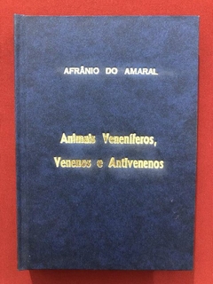 Livro - Animais Veneníferos, Venenos E Antivenenos - Afrânio Do Amaral