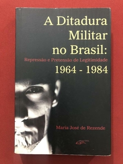 Livro - A Ditadura Militar No Brasil - Maria José De Rezende - Ed. Uel
