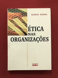 Livro - Ética Nas Organizações - Elizete Passos - Atlas - Seminovo