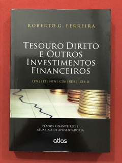 Livro - Tesouro Direto E Outros Investimentos Financeiros - Roberto Ferreira - Seminovo