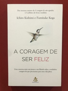 Livro - A Coragem De Ser Feliz - Ichiro Kishimi - Seminovo