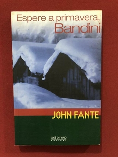 Livro- Espere A Primavera, Bandini- John Fante- José Olympio