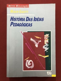 Livro - História Das Idéias Pedagógicas - Moacir Gaddotti - Ed. Ática