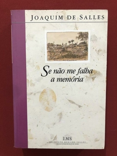 Livro- Se Não Me Falha A Memória- Joaquim De Salles- Ed. IMS