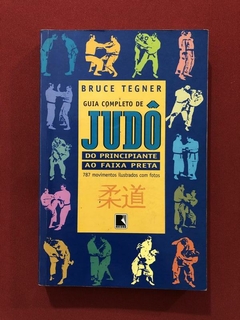 Livro - Guia Completo De Judô - Bruce Tegner - Ed. Record