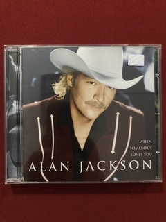 CD - Alan Jackson - When Somebody Loves You - Seminovo