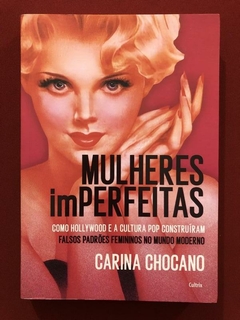 Livro - Mulheres Imperfeitas - Carina Chocano - Cultrix - Seminovo