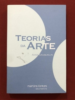 Livro - Teorias Da Arte - Anne Cauquelin - Martins Fontes - Seminovo