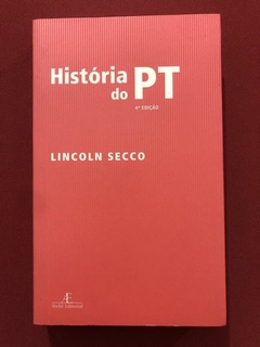 Livro - História Do PT- Lincoln Secco - Ateliê Editorial - Seminovo