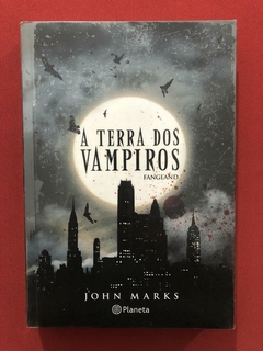 Livro - A Terra Dos Vampiros - John Marks - Ed. Planeta