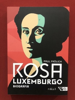 Livro- Rosa Luxemburgo - Paul Frolich - Ed. Boitempo - Semin