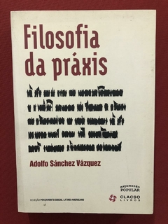 Livro - Filosofia Da Práxis - Adolfo Sánchez Vázquez - Semin