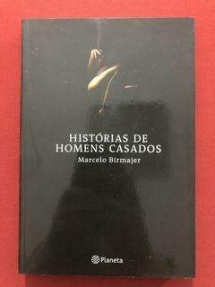 Livro - Histórias De Homens Casados - Marcelo Birmajer - Planeta - Seminovo