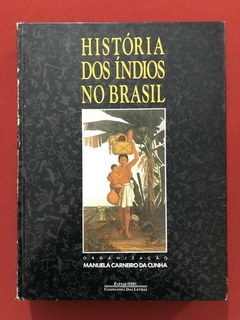 Livro - História Dos Índios No Brasil - Manuela Carneiro Da Cunha