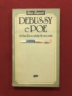 Livro- Debussy E Poe - Arthur Rosenblat Nestrovski - L&PM