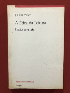 Livro - A Ética Da Leitura - J. Hills Miller - Editora Imago