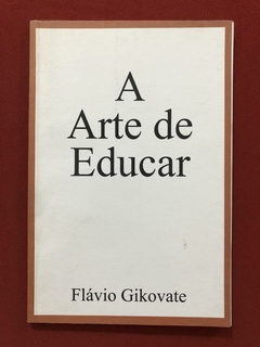 Livro - A Arte De Educar - Flávio Gikovate - Ed. Positivo