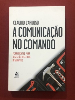 Livro - A Comunicação No Comando - Claudio Cardoso - Aberje - Semin.