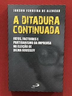 Livro - A Ditadura Continuada - Jakson Ferreira De Alencar