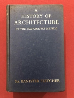 Livro - A History Of Architecture On The Comparative Method - Sir Banister Fletcher