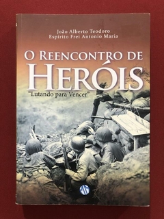 Livro - O Reencontro De Heróis - João Alberto Teodoro - Ed. Mundo Maior