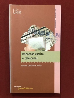 Livro - Imprensa Escrita E Telejornal - Juvenal Zanchetta - Editora Unesp