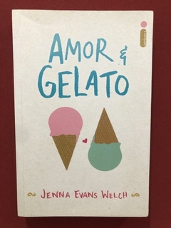 Livro - Amor E Gelato - Jenna Evans Welch - Intrínseca - Seminovo
