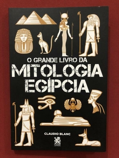 Livro - O Grande Livro Da Mitologia Egípcia - Claudio Blanc - Seminovo