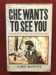 Livro - Che Wants To See You - The Untold Story - Ciro Busto
