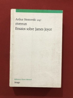 Livro - Riverrun: Ensaios Sobre James Joyce - Arthur Nestrov