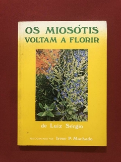 Livro - Os Miosótis Voltam A Florir - Luiz Sérgio - Espírita