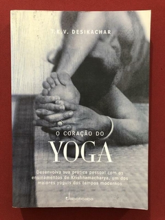 Livro - O Coração Do Yoga - T. K. V. Desikachar - Ed. Jaboticaba