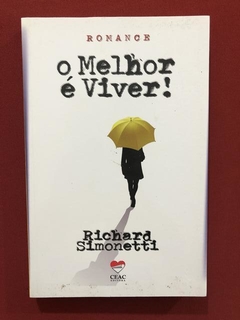 Livro - O Melhor É Viver! - Richard Simonetti - Seminovo