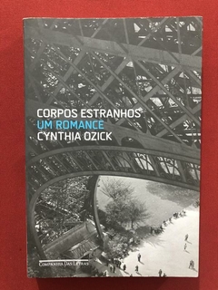 Livro - Corpos Estranhos - Cynthia Ozick - Seminovo