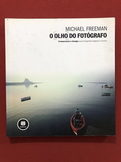 Livro - O Olho Do Fotógrafo - Michael Freeman - Ed. Bookman