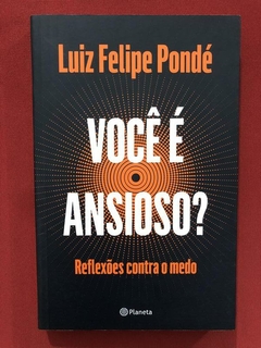 Livro - Você É Ansioso? - Luiz Felipe Pondé - Seminovo