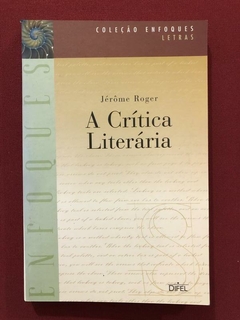 Livro - A Critíca Literária - Jérome Roger - Ed. Difel