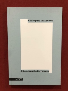 Livro - Conto Para Uma Só Voz - João Anzanello - Seminovo