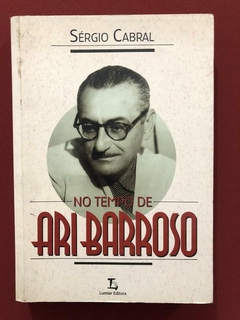 Livro - No Tempo De Ari Barroso - Sérgio Cabral - Ed. Lumiar