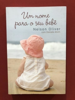 Livro - Um Nome Para O Seu Bebê - Nelson Oliver - Seminovo