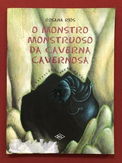 Livro - O Monstro Monstruoso Da Caverna Cavernosa - Rosana Rios - Dcl