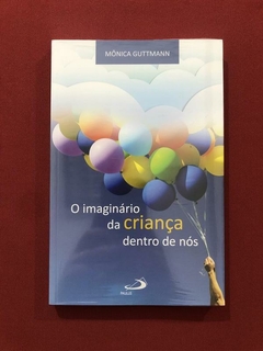 Livro - O Imaginário Da Criança Dentro De Nós - Mônica Guttmann - Novo