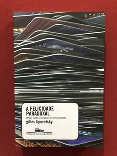 Livro - A Felicidade Paradoxal - Gilles Lipovetsky - Semin.