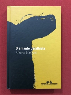 Livro - O Amante Detalhista - Alberto Manguel - Seminovo