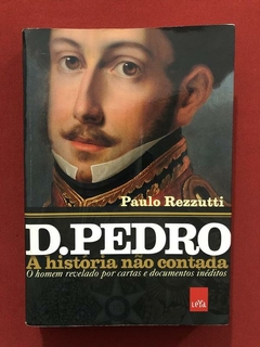 Livro - D. Pedro: A História Não Contada - Paulo Rezzutti