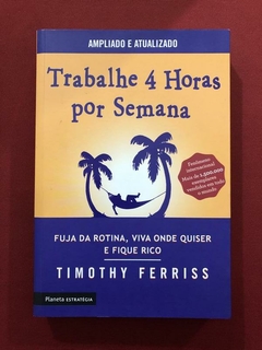 Livro- Trabalhe 4 Horas Por Semana - Timothy Ferriss - Semin