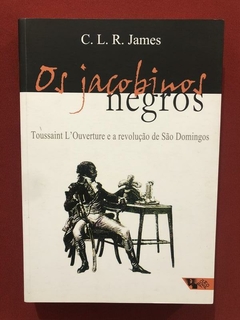Livro - Os Jacobinos Negros - C. L. R. James - Seminovo